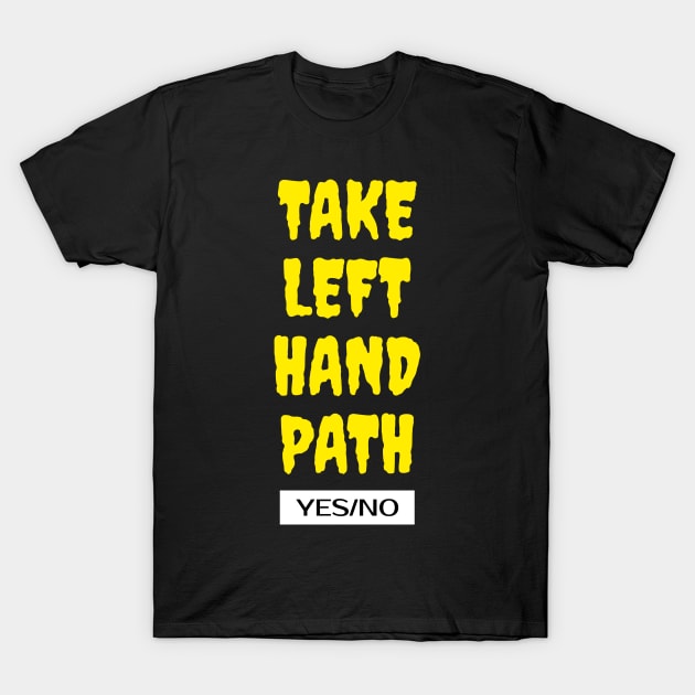 Take Left Hand Path T-Shirt by MangoJonesLife